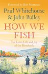 How We Fish: The Love, Life and Joy of the Riverbank