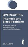 Overcoming Insomnia and Sleep Problems: A self-help guide using cognitive behavioural techniques