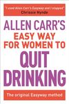 Allen Carr's Easy Way for Women to Quit Drinking: The original Easyway method