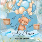 We Can Bearly Wait Baby Shower Guest Book: Sign In Guestbook with Guest Lists, Advice to Parents and Wishes to Baby Boy