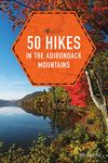 50 Hikes in the Adirondack Mountains (1st Edition) (Explorer's 50 Hikes)