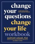 Change Your Questions, Change Your Life Workbook: Master Your Mindset Using Question Thinking