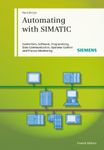 Automating with SIMATIC: Controllers, Software, Programming, Data Communication Operator Control and Process Monitoring