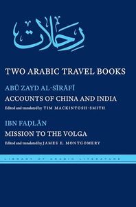 Two Arabic Travel Books: Accounts of China and India and Mission to the Volga (Library of Arabic Literature, 17)