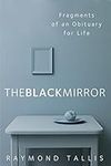 The Black Mirror: Fragments of an Obituary for Life