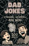 Stocking Stuffers for Men: Dad Jokes: 300 Terribly Good Puns, One-Liners and Riddles