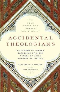 Accidental Theologians: Four Women Who Shaped Christianity