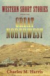 Western Short Stories from the Great Northwest