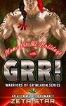 Home for the Holidays with Grr!: An Alien Warrior Romance (Warriors of Gr’mlakin (Alien Romance Comedy Adventure) Book 4)