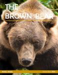 The Brown Bear: Cool Pictures & Amazing Facts of The Brown Bear - Coffee Table Book or Perfect Gift for Bears enthusiasts, and Nature lovers ....Relaxing & Meditation.