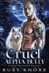 Cruel Alpha Bully: Rejected Mate Pregnancy Romance (Silver Meadows Wolves Book 1)