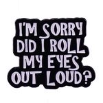 I’m Sorry Did I Rolled My Eyes Out Loud Brooch Funny Sarcastic Words Enamel Lapel Pin Badge Pin for Shirt Coat Bag Backpack Party Decor Accessories Cool DIY Craft Gift for Friends