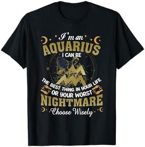 Im An Aquarius I Can-Be The Best Thing In Your Life Birthday T-Shirt