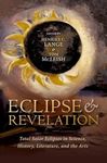 Eclipse and Revelation: Total Solar Eclipses in Science, History, Literature, and the Arts