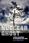 Nuclear Ghost: Atomic Livelihoods in Fukushima's Gray Zone (Volume 56) (California Series in Public Anthropology)