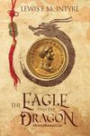 The Eagle and the Dragon: A Novel of Rome and China