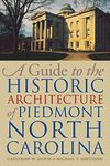 A Guide to the Historic Architecture of Piedmont North Carolina (Richard Hampton Jenrette Series in Architecture & the Decorative Arts) (Richard ... in Architecture and the Decorative Arts)