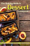 The Baking Addicts Dessert Cookbook: Tasty Dessert Recipes to Curb your Sweet Tooth