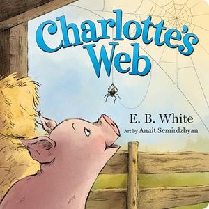 Charlotte's Web: The Classic Children’s Story of Barnyard Friendship, Adapted and Illustrated for Babies and Toddlers Ages 0-4