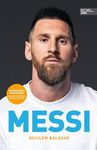 MESSI. Die ultimative Biografie des Weltmeisters: Unterstützt und autorisiert von Lionel Messi und seiner Familie (inkl. WM 2022 und USA-Wechsel)