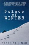 Solace Of Winter: A Season Backcountry Ski Touring Colorado's San Juan Mountains (Nature Book Series)