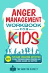 Anger Management Workbook for Kids - 50+ Fun and Engaging Activities to Help Children Regain Control and Become Calmer and Happier