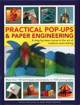 Practical Pop-Ups and Paper Engineering: A step-by-step course in the art of creative card-making, more than 100 techniques and projects, in 1000 photographs