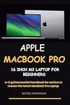 APPLE MACBOOK PRO 16 INCH M3 LAPTOP: FOR BEGINNERS: A-Z quintessential handbook for Seniors to master the latest MacBook Pro Laptop