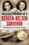 Holocaust Memoirs of a Bergen-Belsen Survivor : Classmate of Anne Frank (Holocaust Survivor Memoirs World War II)