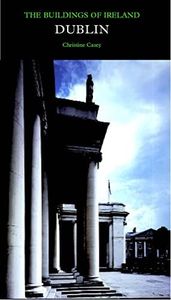 Dublin: The City Within the Grand and Royal Canals and the Circular Road, with the Phoenix Park (Pevsner Architectural Guides: Buildings of Ireland)