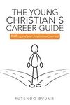 The Young Christian's Career Guide: Walking out Your Professional Journey