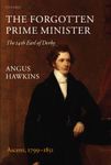 The Forgotten Prime Minister: The 14th Earl of Derby: Volume I: Ascent, 1799-1851