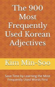 The 900 Most Frequently Used Korean Adjectives: Save Time by Learning the Most Frequently Used Words First