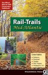 Rail-Trails Mid-Atlantic: Delaware, Maryland, Virginia, Washington DC and West Virginia