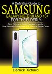 A Definitive Guide To SAMSUNG Galaxy Note 10 and 10+ FOR THE ELDERLY: Tips, Tricks and Hidden Features to Master Your Samsung Galaxy Note10 &10 + as a Senior Citizen