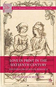 Love in Print in the Sixteenth Century: The Popularization of Romance (Early Modern Cultural Studies 1500–1700)