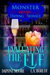 Evaluating the Elf: A Monstrously Hilarious Romantic Comedy (Monster Magic Dating Service Book 5)