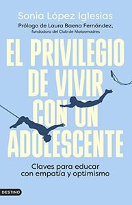 El privilegio de vivir con un adolescente: Claves para educar con empatía y optimismo (Imago Mundi)