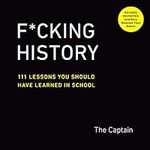 F*cking History: 111 Lessons You Sh