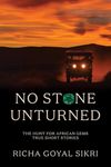 No Stone Unturned: The Hunt For African Gems: True Short Stories