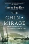 The China Mirage: The Hidden History of American Disaster in Asia