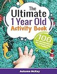 The Ultimate 1 Year Old Activity Book: 100 Fun Developmental and Sensory Ideas for Toddlers