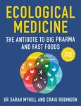 Ecological Medicine Second Edition: The Antidote to Big Pharma and Fast Food