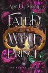 Fated to the Wolf Prince: A Fated Mates Wolf Shifter Paranormal Romance (The Hunted Omegas Book 1)