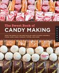 Sweet Book of Candy Making: From the Simple to the Spectacular-How to Make Caramels, Fudge, Hard Candy, Fondant, Toffee, and More!