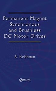 Permanent Magnet Synchronous and Brushless DC Motor Drives (Mechanical Engineering (Marcel Dekker))