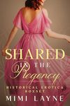 Shared in the Regency: 3 Book Bundle Historical Erotica (Ladies of Refinement)