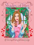 Shades of Her.: A Coloring Book of Woman's Life. Relaxing Art Therapy for Teens and Adults. Great gift. Part 2 of 2.