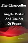 The Chancellor : Angela Merkel And 