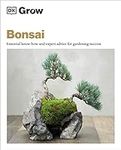 Grow Bonsai: Essential Know-how and Expert Advice for Gardening Success (DK Grow)